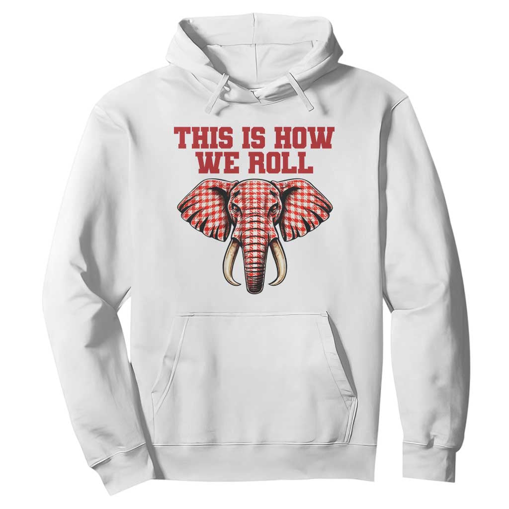 Alabama Fan Hoodie This Is How We Roll Elephant Bama Mascot Game Day TS10 White Print Your Wear