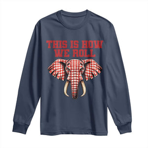 Alabama Fan Long Sleeve Shirt This Is How We Roll Elephant Bama Mascot Game Day TS10 Navy Print Your Wear