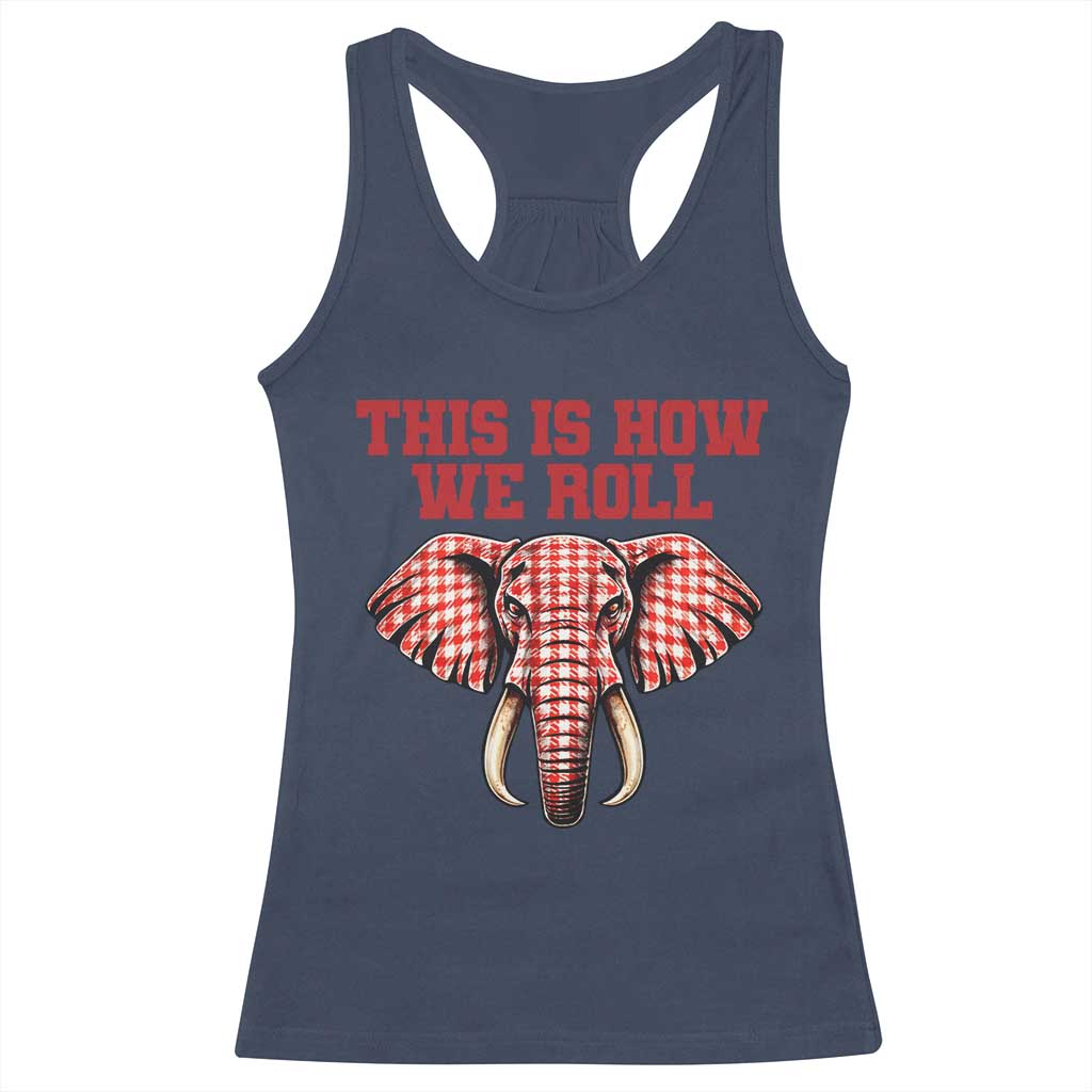 Alabama Fan Racerback Tank Top This Is How We Roll Elephant Bama Mascot Game Day TS10 Navy Print Your Wear