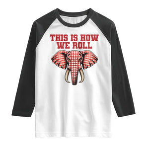 Alabama Fan Raglan Shirt This Is How We Roll Elephant Bama Mascot Game Day TS10 White Black Print Your Wear