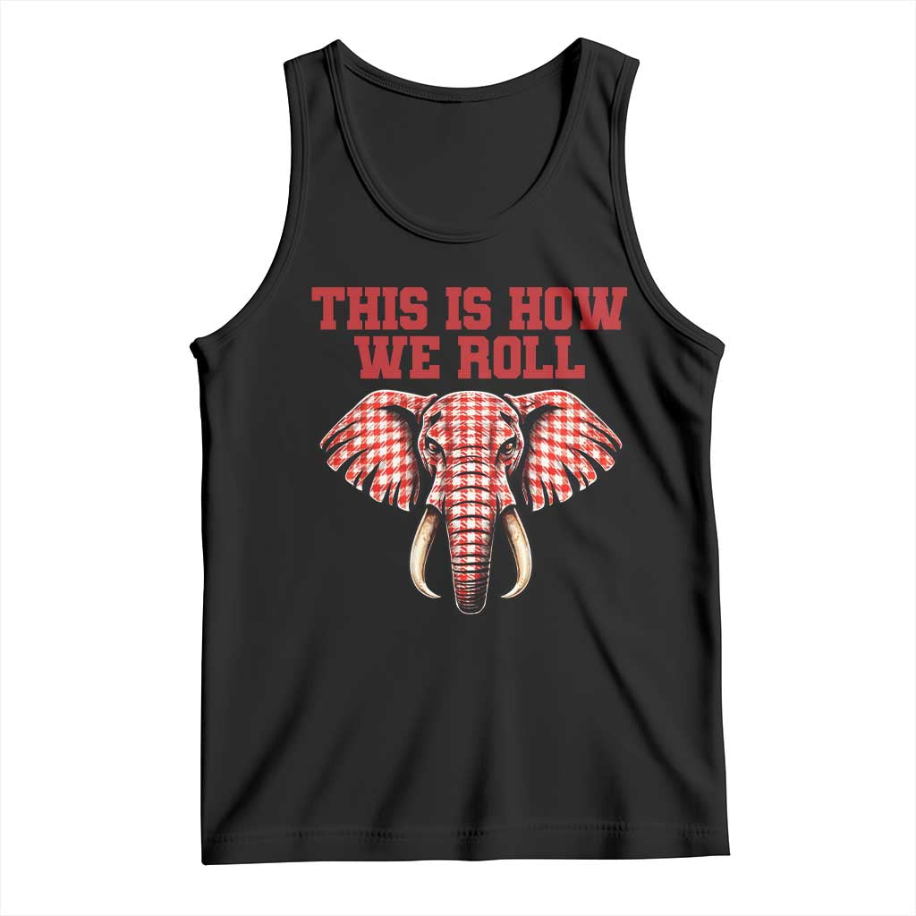 Alabama Fan Tank Top This Is How We Roll Elephant Bama Mascot Game Day TS10 Black Print Your Wear