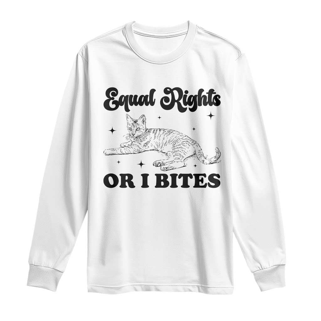 Feminist Cat Long Sleeve Shirt Equal Rights or I Bites Human Rights TS10 White Print Your Wear
