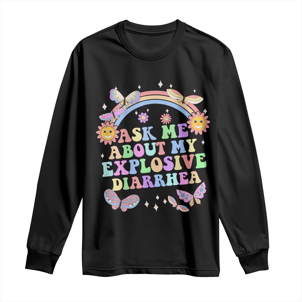 Ask Me About My Explosive Diarrhea Long Sleeve Shirt Funny Edgy Adult Humor TS10 Black Print Your Wear