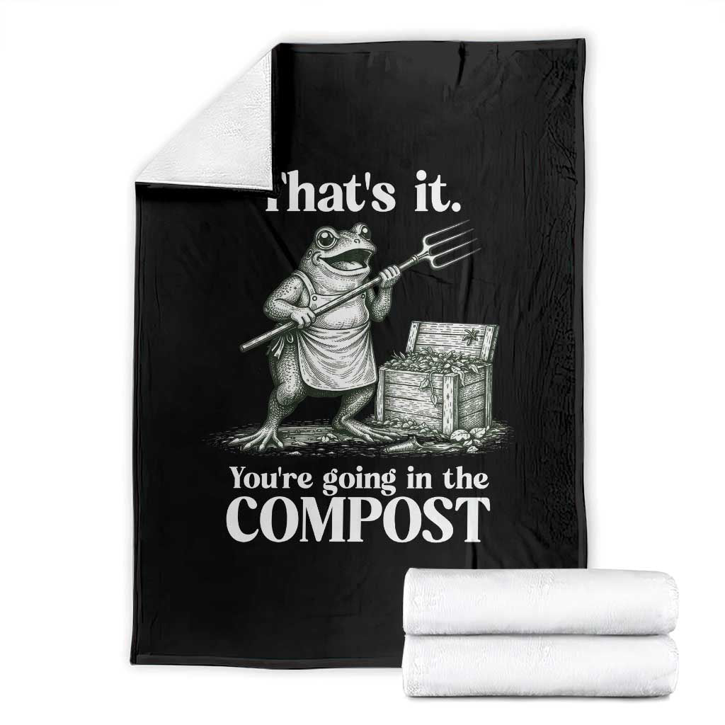 Frog Gardening Funny Throw Blanket Thats It Youre Going in The Compost Compost Sarcastic TS10 Black Print Your Wear