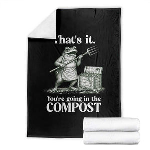 Frog Gardening Funny Throw Blanket Thats It Youre Going in The Compost Compost Sarcastic TS10 Black Print Your Wear