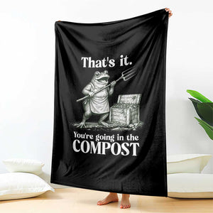 Frog Gardening Funny Throw Blanket Thats It Youre Going in The Compost Compost Sarcastic TS10 Print Your Wear