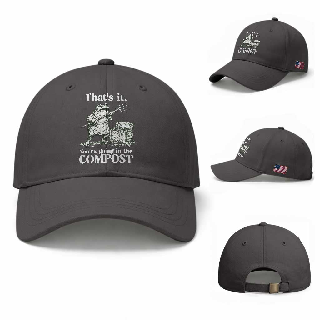 Frog Gardening Funny Baseball Cap Thats It Youre Going in The Compost Compost Sarcastic TS10 Baseball Cap Universal Fit Dark Gray Print Your Wear