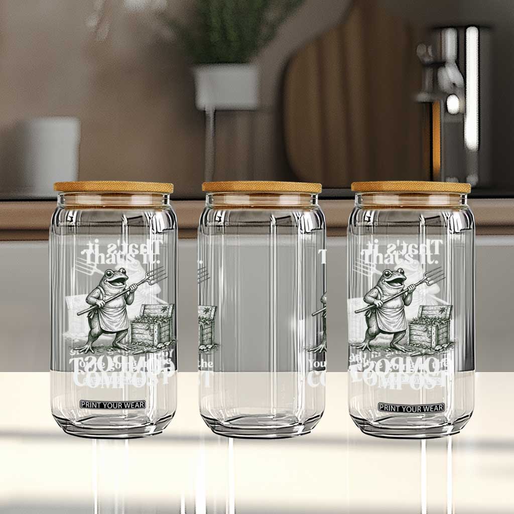 Frog Gardening Funny Glass Can Thats It Youre Going in The Compost Compost Sarcastic TS10 Print Your Wear