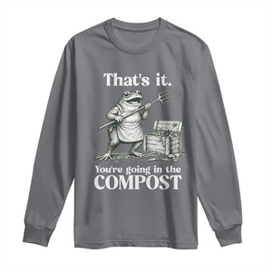 Frog Gardening Funny Long Sleeve Shirt Thats It Youre Going in The Compost Compost Sarcastic TS10 Charcoal Print Your Wear
