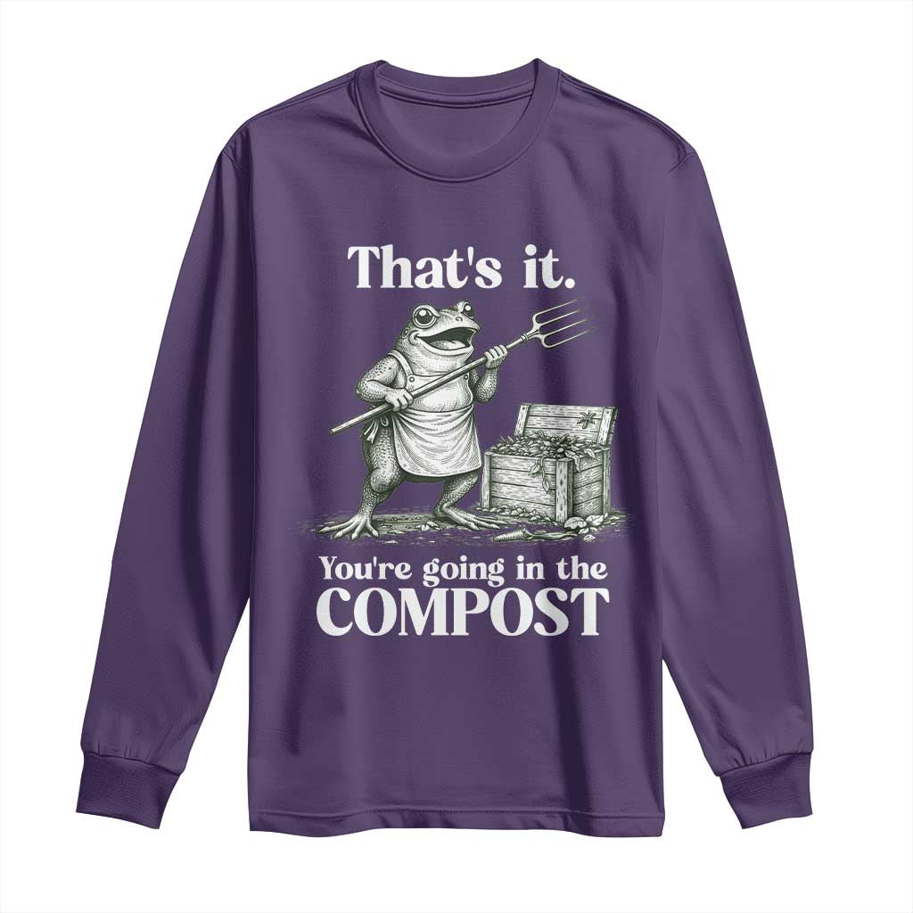 Frog Gardening Funny Long Sleeve Shirt Thats It Youre Going in The Compost Compost Sarcastic TS10 Purple Print Your Wear
