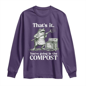 Frog Gardening Funny Long Sleeve Shirt Thats It Youre Going in The Compost Compost Sarcastic TS10 Purple Print Your Wear