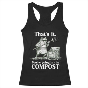Frog Gardening Funny Racerback Tank Top Thats It Youre Going in The Compost Compost Sarcastic TS10 Black Print Your Wear