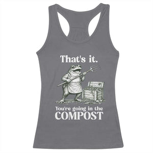 Frog Gardening Funny Racerback Tank Top Thats It Youre Going in The Compost Compost Sarcastic TS10 Charcoal Print Your Wear
