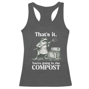 Frog Gardening Funny Racerback Tank Top Thats It Youre Going in The Compost Compost Sarcastic TS10 Dark Heather Print Your Wear