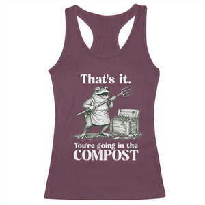 Frog Gardening Funny Racerback Tank Top Thats It Youre Going in The Compost Compost Sarcastic TS10 Maroon Print Your Wear