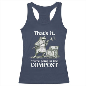 Frog Gardening Funny Racerback Tank Top Thats It Youre Going in The Compost Compost Sarcastic TS10 Navy Print Your Wear
