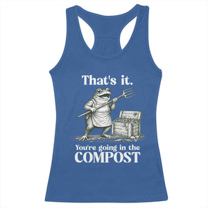 Frog Gardening Funny Racerback Tank Top Thats It Youre Going in The Compost Compost Sarcastic TS10 Royal Blue Print Your Wear