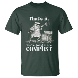 Frog Gardening Funny T Shirt Thats It Youre Going in The Compost Compost Sarcastic TS10 Dark Forest Green Print Your Wear