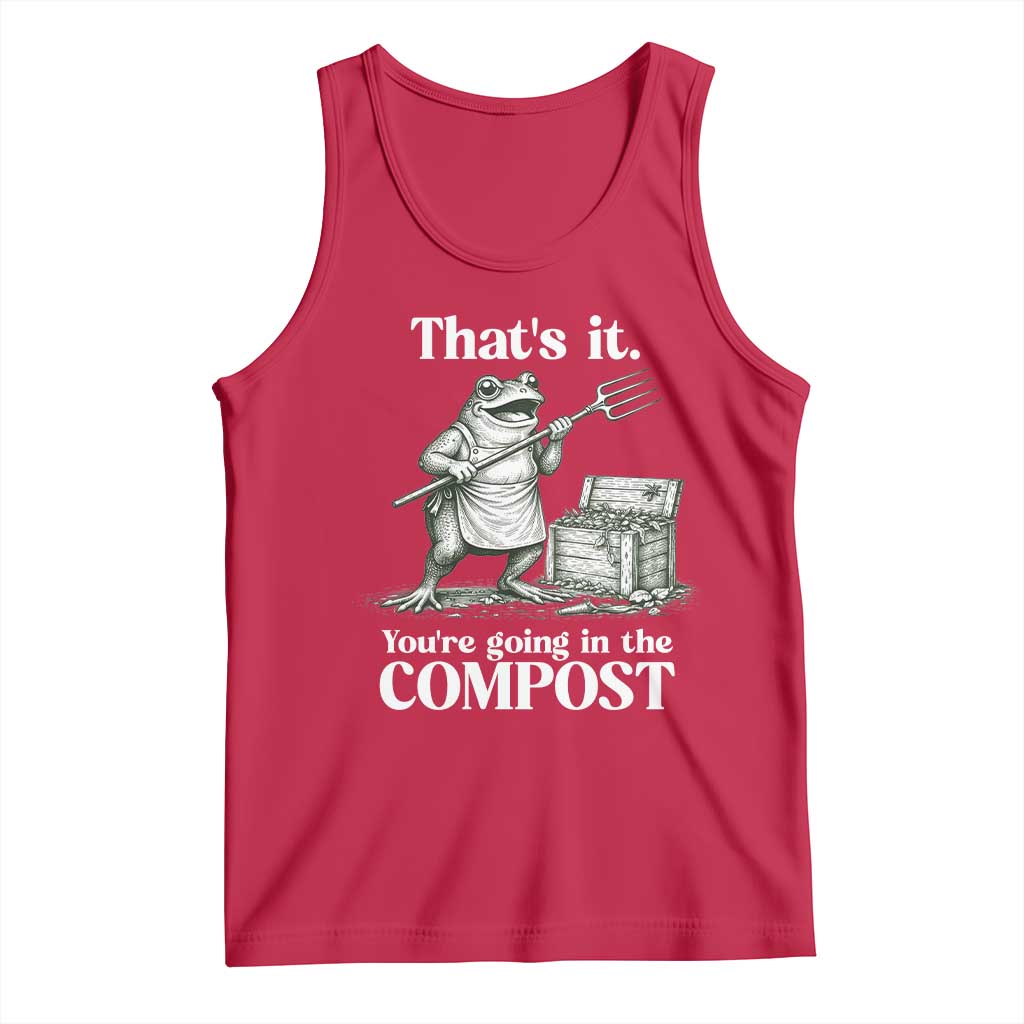 Frog Gardening Funny Tank Top Thats It Youre Going in The Compost Compost Sarcastic TS10 Red Print Your Wear