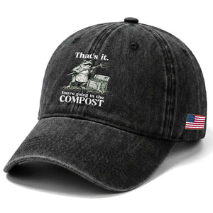 Frog Gardening Funny Washed Cotton Baseball Cap Thats It Youre Going in The Compost Compost Sarcastic TS10 Print Your Wear