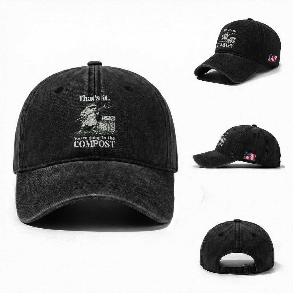 Frog Gardening Funny Washed Cotton Baseball Cap Thats It Youre Going in The Compost Compost Sarcastic TS10 Washed Cap Universal Fit Black Print Your Wear