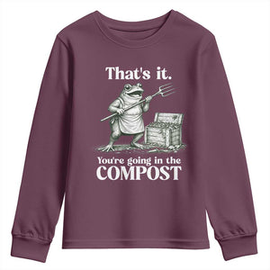 Frog Gardening Funny Youth Sweatshirt Thats It Youre Going in The Compost Compost Sarcastic TS10 Maroon Print Your Wear