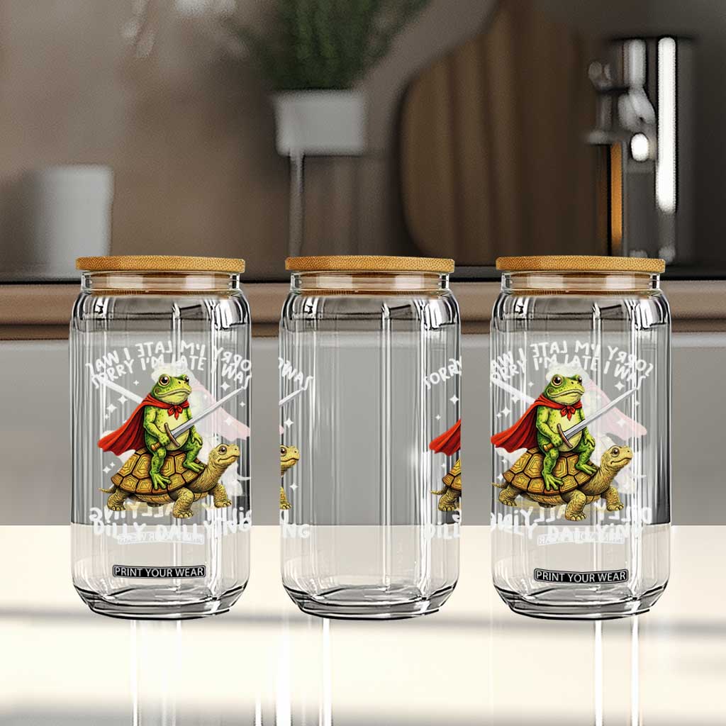 Silly Goose Glass Can Sorry Im Late I Was Dilly Dallying TS10 Print Your Wear