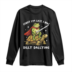 Silly Goose Long Sleeve Shirt Sorry Im Late I Was Dilly Dallying TS10 Black Print Your Wear