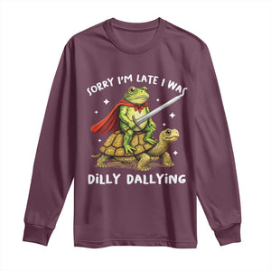 Silly Goose Long Sleeve Shirt Sorry Im Late I Was Dilly Dallying TS10 Maroon Print Your Wear