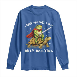 Silly Goose Long Sleeve Shirt Sorry Im Late I Was Dilly Dallying TS10 Royal Blue Print Your Wear