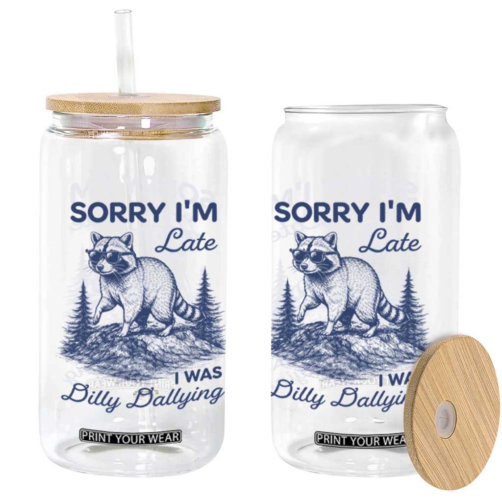 Raccoon Dilly Dallying Glass Can Funny Sorry Im Late Silly Animal TS10 Print Your Wear