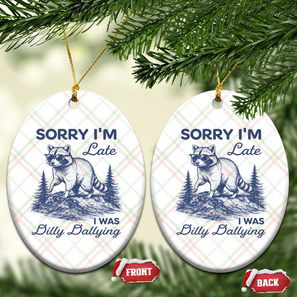 Raccoon Dilly Dallying Ceramic Ornament Funny Sorry Im Late Silly Animal TS10 Print Your Wear