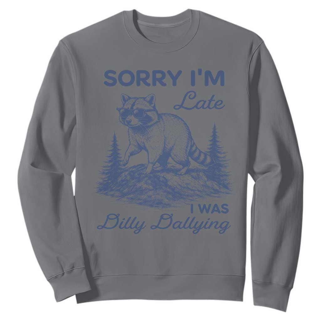 Raccoon Dilly Dallying Sweatshirt Funny Sorry Im Late Silly Animal TS10 Charcoal Print Your Wear