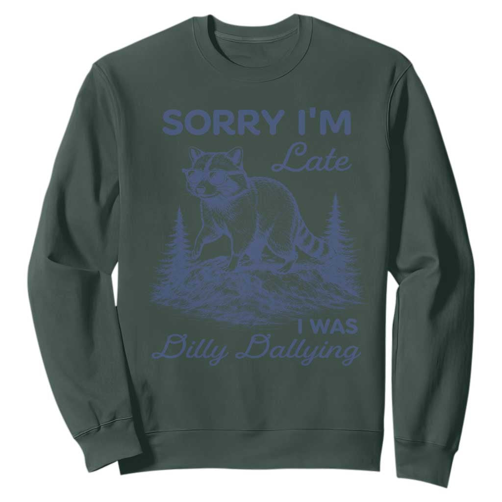 Raccoon Dilly Dallying Sweatshirt Funny Sorry Im Late Silly Animal TS10 Dark Forest Green Print Your Wear