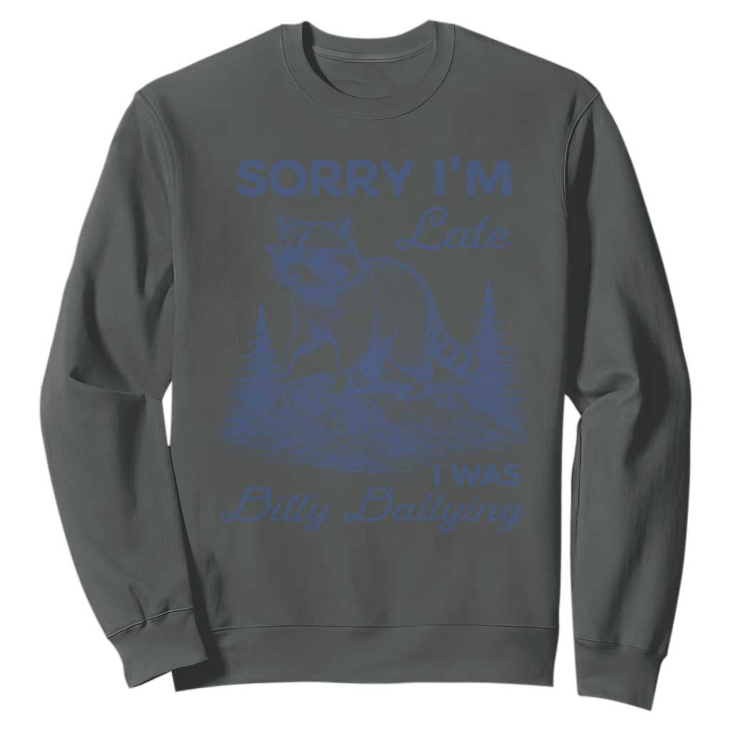 Raccoon Dilly Dallying Sweatshirt Funny Sorry Im Late Silly Animal TS10 Dark Heather Print Your Wear