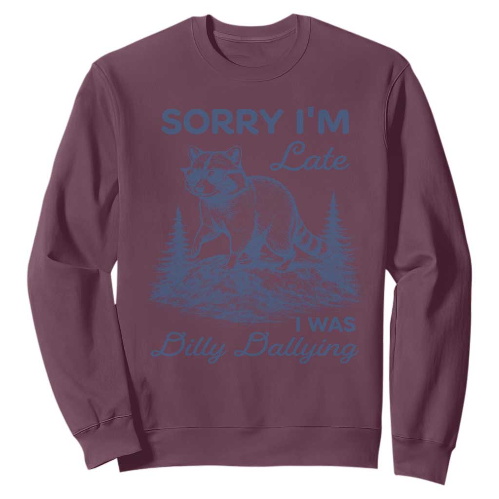 Raccoon Dilly Dallying Sweatshirt Funny Sorry Im Late Silly Animal TS10 Maroon Print Your Wear