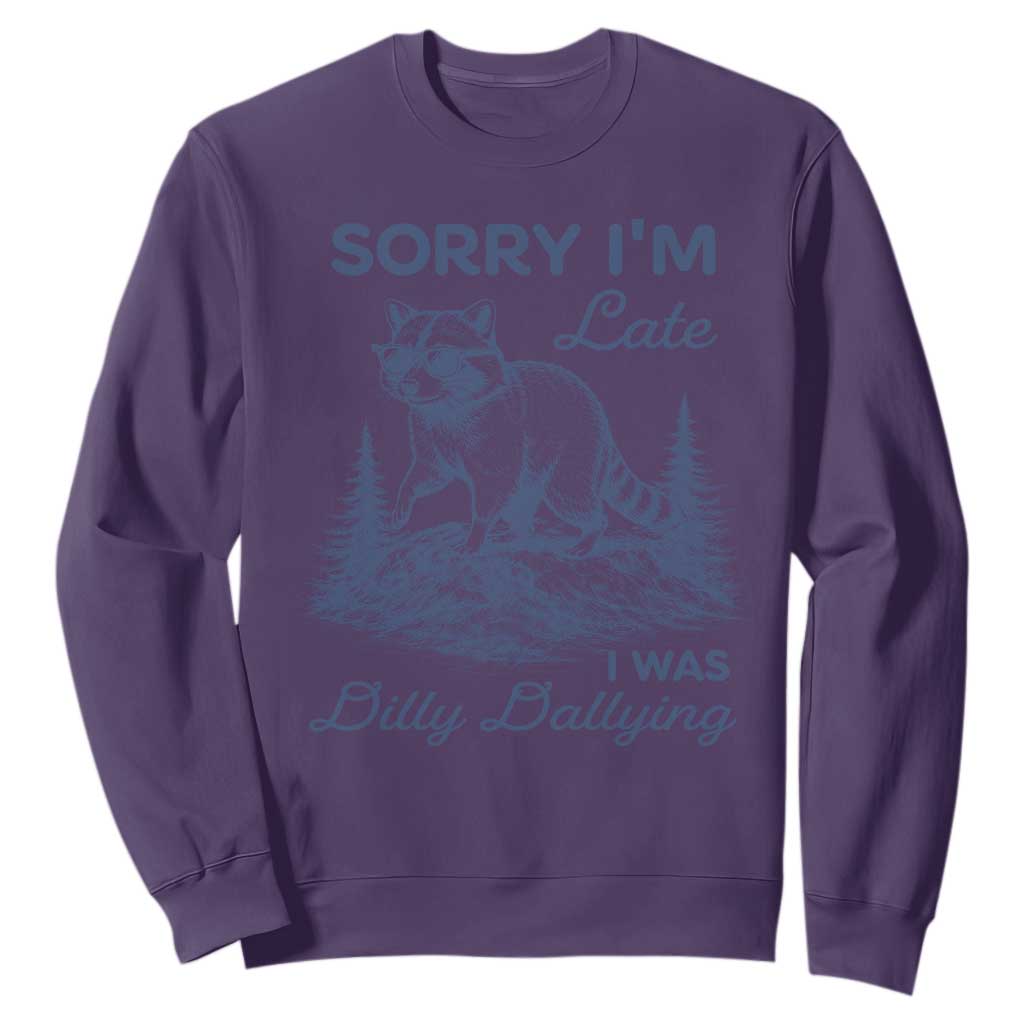Raccoon Dilly Dallying Sweatshirt Funny Sorry Im Late Silly Animal TS10 Purple Print Your Wear