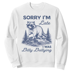 Raccoon Dilly Dallying Sweatshirt Funny Sorry Im Late Silly Animal TS10 White Print Your Wear