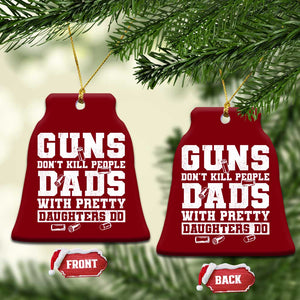 Guns Dont Kill People Dads With Pretty Daughters Do Ceramic Ornament Girl Dad Guns Fathers Day TS10 Print Your Wear