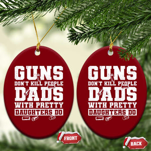 Guns Dont Kill People Dads With Pretty Daughters Do Ceramic Ornament Girl Dad Guns Fathers Day TS10 Print Your Wear