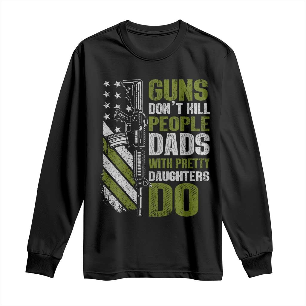 Funny Girl Dad Long Sleeve Shirt Guns Dont Kill People Dads With Pretty Daughters Do American Flag TS10 Black Print Your Wear