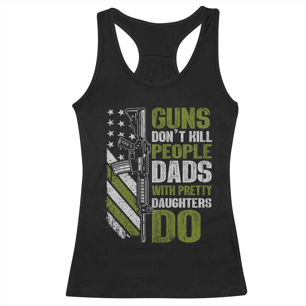 Funny Girl Dad Racerback Tank Top Guns Dont Kill People Dads With Pretty Daughters Do American Flag TS10 Black Print Your Wear