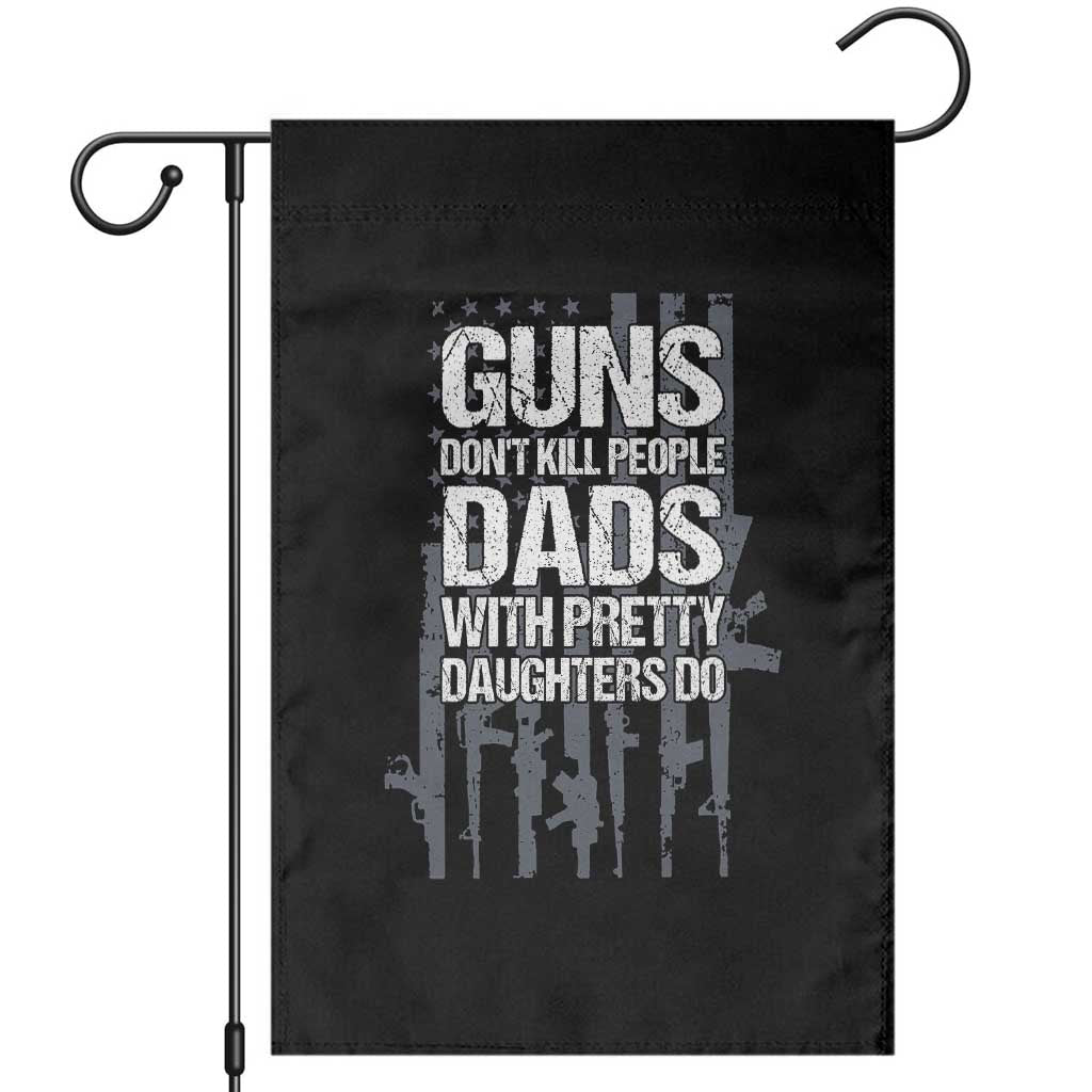 Guns Dont Kill People Dads With Pretty Daughters Do Garden Flag Funny Girl Dad Gun American Flag TS10 Black Print Your Wear