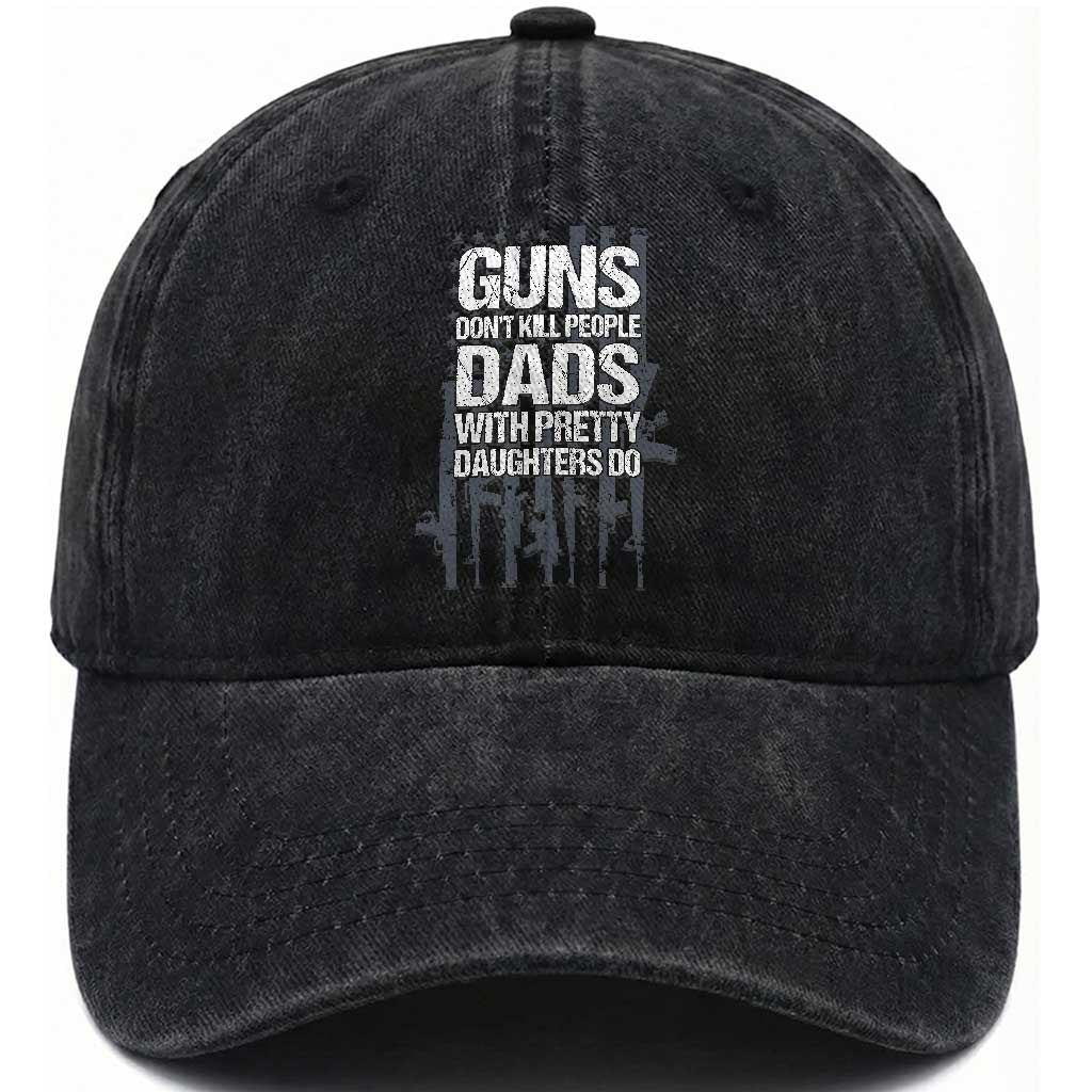 Guns Dont Kill People Dads With Pretty Daughters Do Washed Cotton Baseball Cap Funny Girl Dad Gun American Flag TS10 Print Your Wear