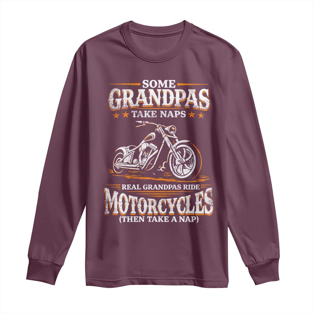Biker Grandpa Long Sleeve Shirt Some Grandpas Take Naps Real Grandpas Ride Motorcycles TS10 Maroon Print Your Wear