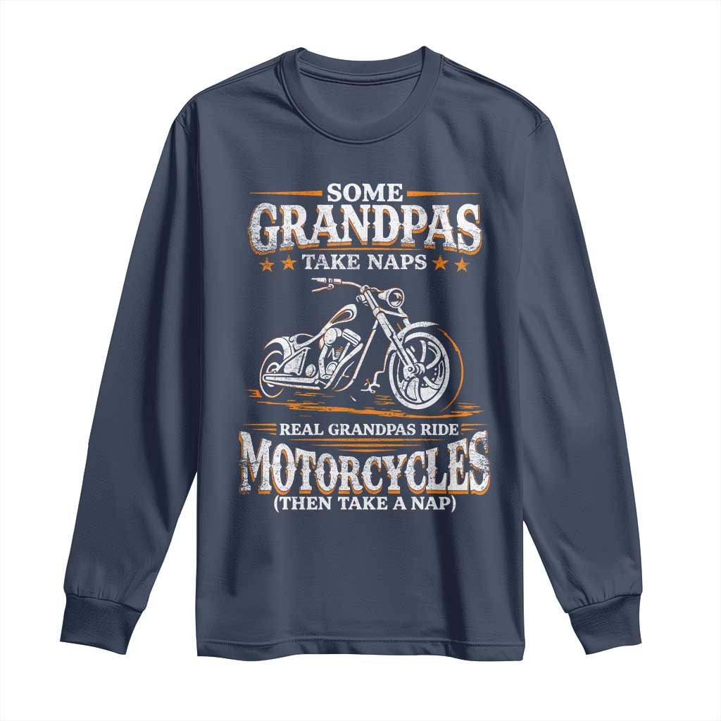 Biker Grandpa Long Sleeve Shirt Some Grandpas Take Naps Real Grandpas Ride Motorcycles TS10 Navy Print Your Wear