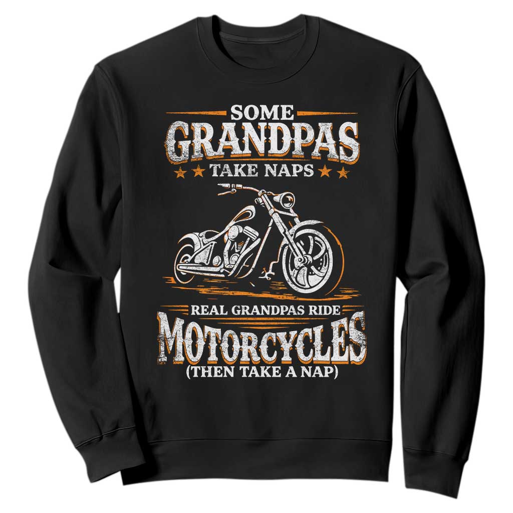 Biker Grandpa Sweatshirt Some Grandpas Take Naps Real Grandpas Ride Motorcycles TS10 Black Print Your Wear