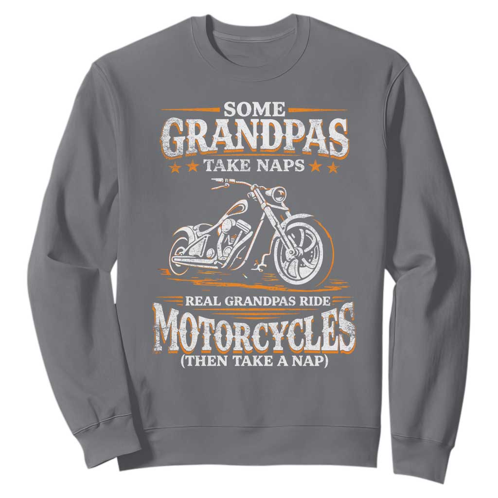 Biker Grandpa Sweatshirt Some Grandpas Take Naps Real Grandpas Ride Motorcycles TS10 Charcoal Print Your Wear