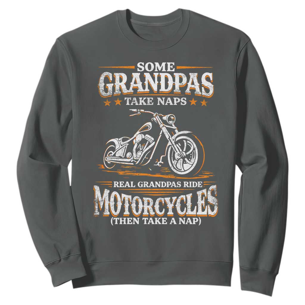 Biker Grandpa Sweatshirt Some Grandpas Take Naps Real Grandpas Ride Motorcycles TS10 Dark Heather Print Your Wear