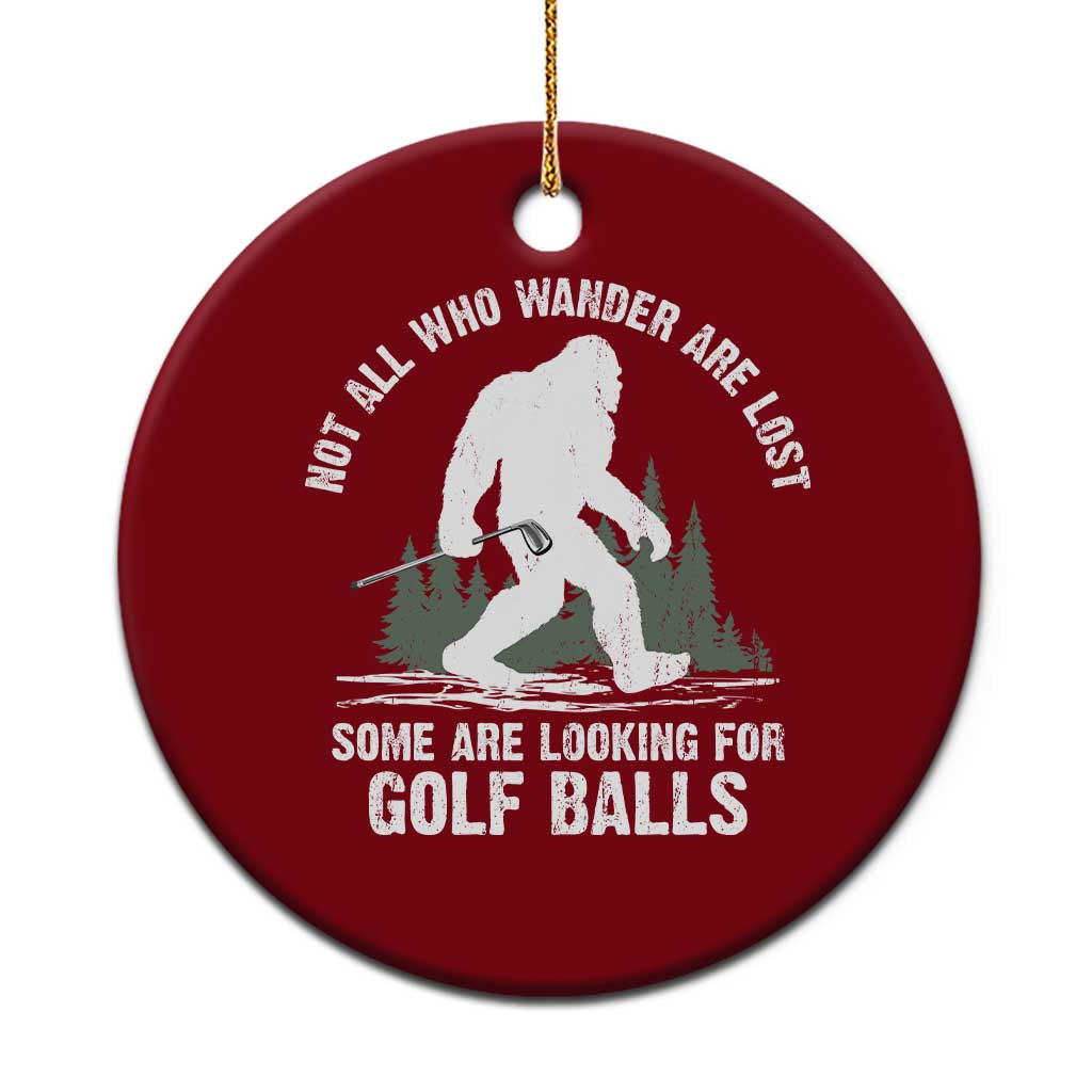 Not All Who Wander Are Lost Bigfoot Looking For Golf Balls Ceramic Ornament Vintage Golfs Lover Sasquatch Golfing TS10 1pc Red Print Your Wear